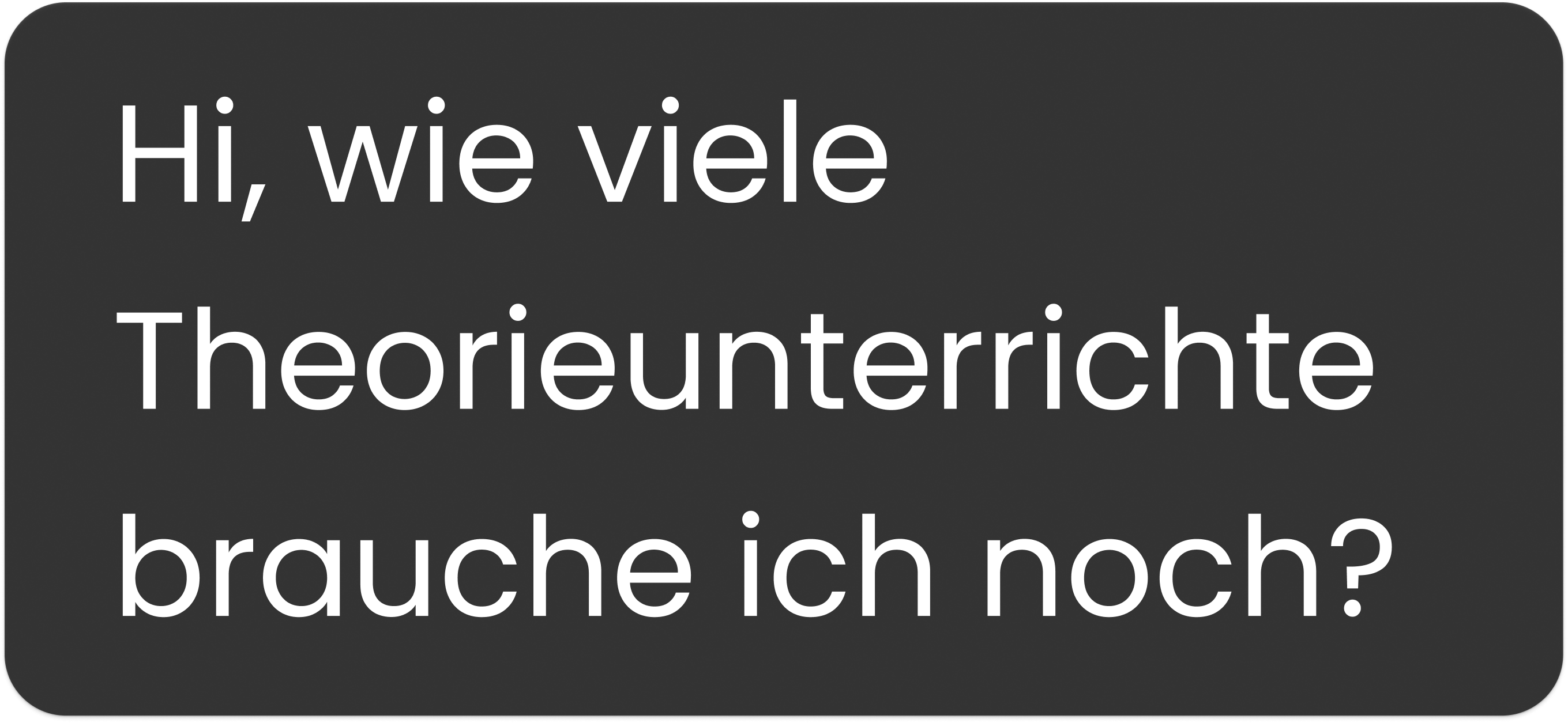 Hi, wie viele Theorieunterrichte brauche ich noch?